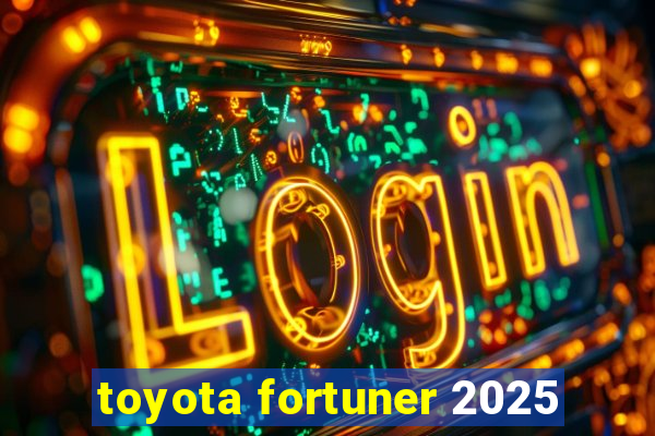 toyota fortuner 2025